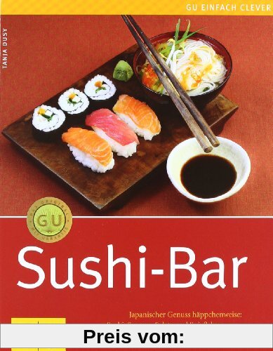 Sushi-Bar: Japanischer Genuss häppchenweise: Sushi, Suppen, Salate und Spießchen (GU einfach clever Relaunch 2007)
